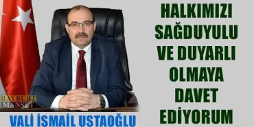 Ustaoğlu, halkımızı sağduyulu ve duyarlı olmaya davet ediyorum