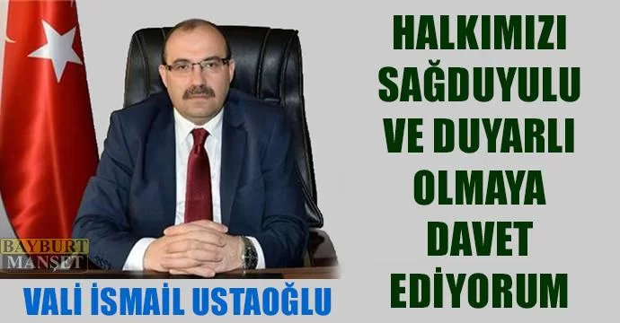 Ustaoğlu, halkımızı sağduyulu ve duyarlı olmaya davet ediyorum