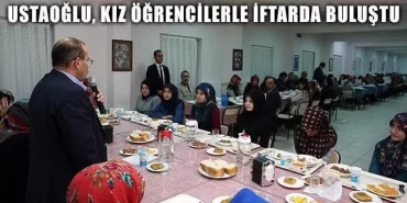 Ustaoğlu, kız öğrencilerle iftarda buluştu