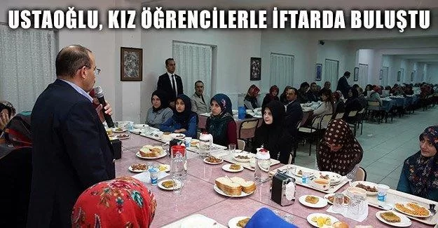 Ustaoğlu, kız öğrencilerle iftarda buluştu