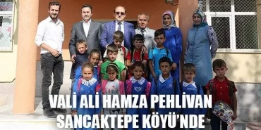 Vali Ali Hamza Pehlivan Sancaktepe Köyü’nde