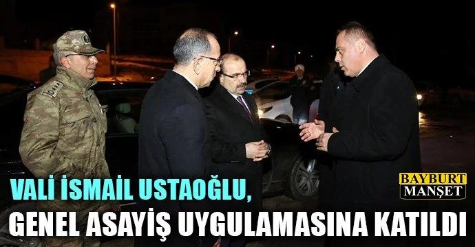 Vali İsmail Ustaoğlu, Genel Asayiş Uygulamasına Katıldı