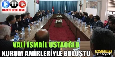Vali İsmail Ustaoğlu Kurum Amirleriyle Buluştu