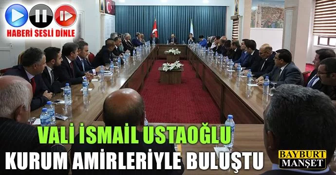 Vali İsmail Ustaoğlu Kurum Amirleriyle Buluştu