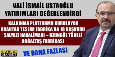 Vali İsmail Ustaoğlu yatırımları değerlendirdi