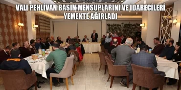 Vali Pehlivan Basın Mensuplarını ve İdarecileri Yemekte Ağırladı