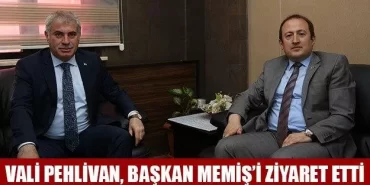 Vali Pehlivan, Başkan Memiş’i Ziyaret Etti