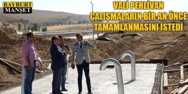 Vali Pehlivan, Çalışmaların Bir An Önce Tamamlanmasını İstedi