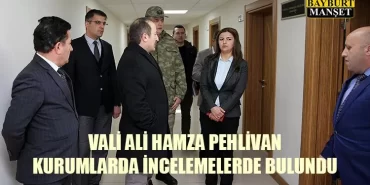 Vali Pehlivan Kurumlarda İncelemelerde Bulundu
