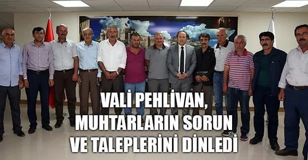 Vali Pehlivan, Muhtarların Sorun ve Taleplerini Dinledi