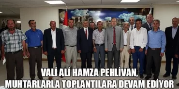 Vali Pehlivan, Muhtarlarla Toplantılara Devam Ediyor