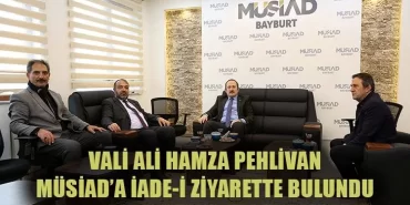 Vali Pehlivan, MÜSİAD’a İade-İ Ziyarette Bulundu