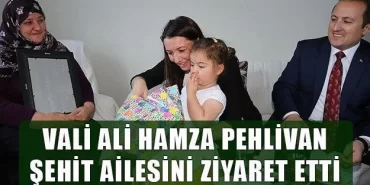 Vali Pehlivan Şehit Serkan Saka’nın ailesini ziyaret etti