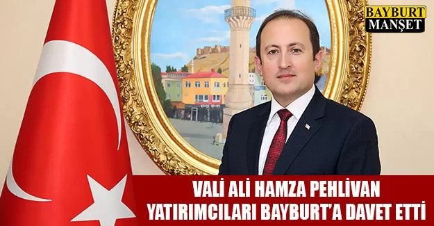 Vali Pehlivan'dan Yatırımcılara Çağrı