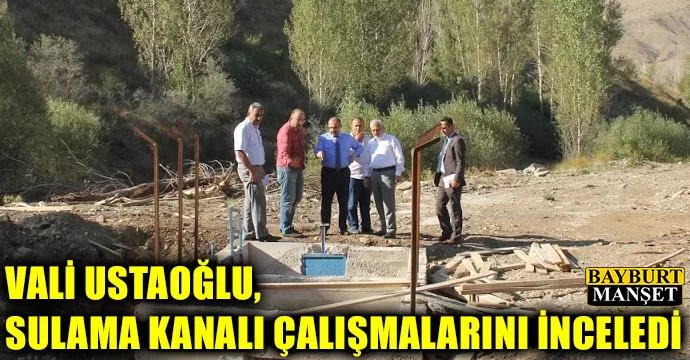Vali Ustaoğlu, sulama kanalı çalışmalarını inceledi