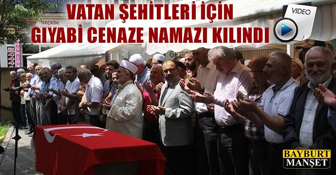 Vatan Şehitleri için gıyabi cenaze namazı kılındı