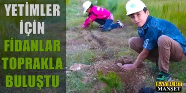 Yetimler için fidanlar toprakla buluştu